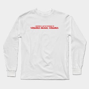 I burned a lot of bridges in Virginia Beach, Virginia Long Sleeve T-Shirt